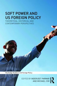 Soft Power and US Foreign Policy (Theoretical, Historical and Contemporary Perspectives) - 9780415492041 by Inderjeet Parmar, Michael Cox, 9780415492041