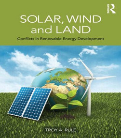 Solar, Wind and Land (Conflicts in Renewable Energy Development) by Troy A. Rule, 9780415520478