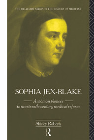 Sophia Jex-Blake (A Woman Pioneer in Nineteenth Century Medical Reform) - 9780415756068 by Shirley Roberts, 9780415756068