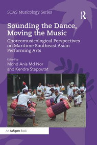 Sounding the Dance, Moving the Music (Choreomusicological Perspectives on Maritime Southeast Asian Performing Arts) - 9780367229436 by Mohd Anis Nor, Kendra Stepputat, 9780367229436