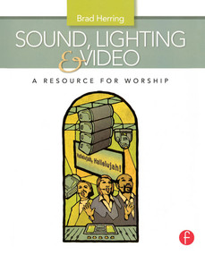 Sound, Lighting and Video: A Resource for Worship - 9780240811086 by Brad Herring, 9780240811086