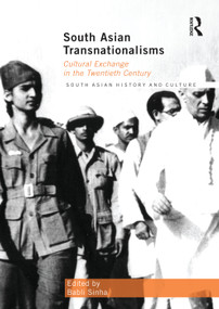 South Asian Transnationalisms (Cultural Exchange in the Twentieth Century) - 9780415754804 by Babli Sinha, 9780415754804