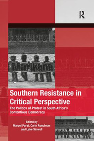 Southern Resistance in Critical Perspective (The Politics of Protest in South Africa's Contentious Democracy) - 9780367085346 by Marcel Paret, Carin Runciman, Luke Sinwell, 9780367085346