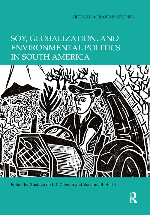Soy, Globalization, and Environmental Politics in South America - 9780367891299 by Gustavo de L. T. Oliveira, Susanna B. Hecht, 9780367891299