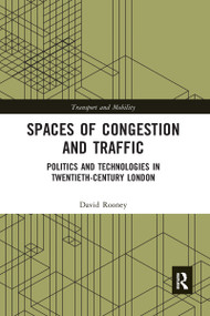 Spaces of Congestion and Traffic (Politics and Technologies in Twentieth-Century London) - 9780367587901 by David Rooney, 9780367587901
