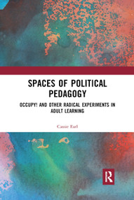 Spaces of Political Pedagogy (Occupy! and other radical experiments in adult learning) - 9780367887247 by Cassie Earl, 9780367887247