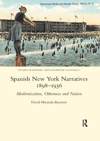 Spanish New York Narratives 1898-1936 (Modernization, Otherness and Nation) - 9780367601607 by David Miranda-Barreiro, 9780367601607