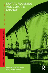 Spatial Planning and Climate Change by Elizabeth Wilson, Jake Piper, 9780415495912