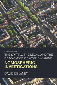 The Spatial, the Legal and the Pragmatics of World-Making (Nomospheric Investigations) - 9780415697774 by David Delaney, 9780415697774