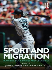 Sport and Migration (Borders, Boundaries and Crossings) by Joseph Maguire, Mark Falcous, 9780415498340