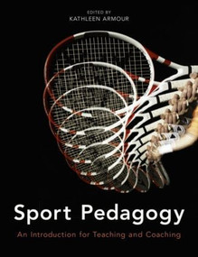 Sport Pedagogy (An Introduction for Teaching and Coaching) by Kathleen Armour, 9780273732587