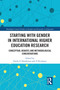 Starting with Gender in International Higher Education Research (Conceptual Debates and Methodological Considerations) - 9780367582371 by Emily Henderson, Z Nicolazzo, 9780367582371