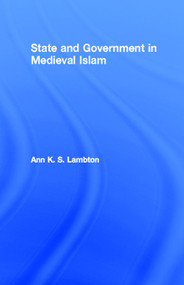 State and Government in Medieval Islam by Ann K. S. Lambton, 9780415754941