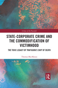 State-Corporate Crime and the Commodification of Victimhood (The Toxic Legacy of Trafigura's Ship of Death) - 9780367482107 by Thomas MacManus, 9780367482107