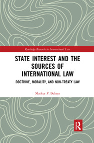 State Interest and the Sources of International Law (Doctrine, Morality, and Non-Treaty Law) - 9780367590796 by Markus P. Beham, 9780367590796