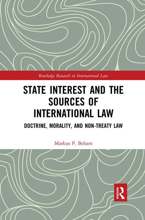 State Interest and the Sources of International Law (Doctrine, Morality, and Non-Treaty Law) - 9780367590796 by Markus P. Beham, 9780367590796
