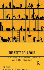 The State of Labour (The Global Financial Crisis and its Impact) - 9781138660144 by Sharit K. Bhowmik, 9781138660144