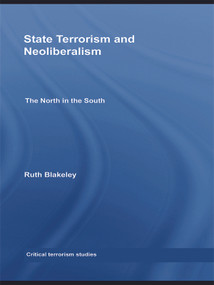 State Terrorism and Neoliberalism (The North in the South) - 9780415686174 by Ruth Blakeley, 9780415686174