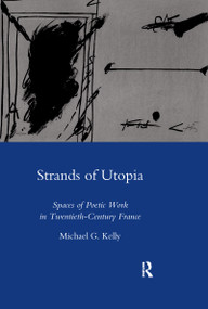 Strands of Utopia (Spaces of Poetic Work in Twentieth Century France) - 9780367603335 by Michael G Kelly, 9780367603335