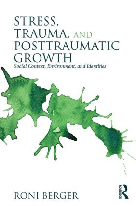Stress, Trauma, and Posttraumatic Growth (Social Context, Environment, and Identities) by Roni Berger, 9780415527811