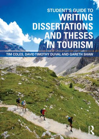 Student's Guide to Writing Dissertations and Theses in Tourism Studies and Related Disciplines by Tim Coles, David Timothy Duval, Gareth Shaw, 9780415460194