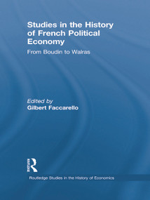 Studies in the History of French Political Economy (From Bodin to Walras) by Gilbert Faccarello, 9780415756310