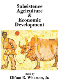 Subsistence Agriculture and Economic Development - 9780202362250 by Clifton R. Wharton, 9780202362250