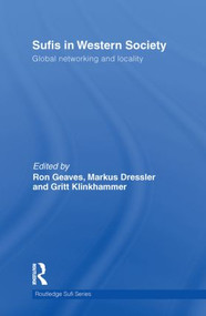 Sufis in Western Society (Global networking and locality) by Markus Dressler, Ron Geaves, Gritt Klinkhammer, 9780415850902