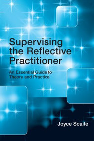 Supervising the Reflective Practitioner (An Essential Guide to Theory and Practice) - 9780415479585 by Joyce Scaife, 9780415479585