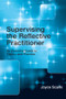 Supervising the Reflective Practitioner (An Essential Guide to Theory and Practice) - 9780415479585 by Joyce Scaife, 9780415479585