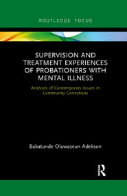 Supervision and Treatment Experiences of Probationers with Mental Illness (Analyses of Contemporary Issues in Community Corrections) - 9780367606855 by Babatunde Adekson, 9780367606855