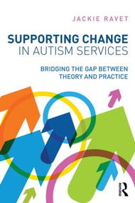 Supporting Change in Autism Services (Bridging the gap between theory and practice) - 9780415508285 by Jackie Ravet, 9780415508285