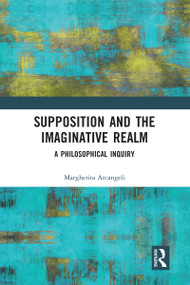 Supposition and the Imaginative Realm (A Philosophical Inquiry) - 9780367583033 by Margherita Arcangeli, 9780367583033