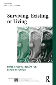 Surviving, Existing, or Living (Phase-specific therapy for severe psychosis) - 9780415516624 by Pamela R. Fuller, 9780415516624