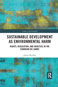 Sustainable Development as Environmental Harm (Rights, Regulation, and Injustice in the Canadian Oil Sands) - 9780367530792 by James Heydon, 9780367530792
