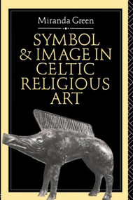 Symbol and Image in Celtic Religious Art - 9780415080767 by Miranda Green, 9780415080767