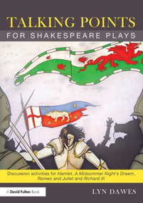 Talking Points for Shakespeare Plays (Discussion activities for Hamlet, A Midsummer Night's Dream, Romeo and Juliet and Richard III) - 9780415525435 by Lyn Dawes, 9780415525435