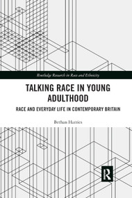 Talking Race in Young Adulthood (Race and Everyday Life in Contemporary Britain) - 9780367874735 by Bethan Harries, 9780367874735