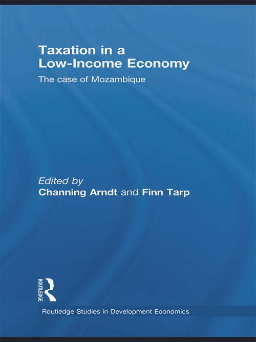 Taxation in a Low-Income Economy (The case of Mozambique) - 9780415746526 by Channing Arndt, Finn Tarp, 9780415746526