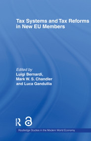 Tax Systems and Tax Reforms in New EU Member States by Luigi Bernardi, Mark Chandler, Luca Gandullia, 9780415654333