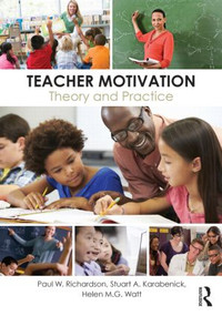 Teacher Motivation (Theory and Practice) by Paul W. Richardson, Stuart A. Karabenick, Helen M.G. Watt, 9780415526845
