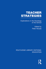 Teacher Strategies (RLE Edu L) (Explorations in the Sociology of the School) - 9780415753012 by Peter Woods, 9780415753012