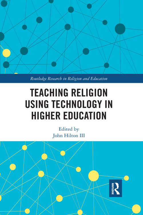 Teaching Religion Using Technology in Higher Education - 9780367432966 by John Hilton III, 9780367432966