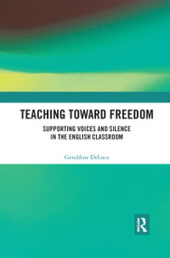 Teaching Toward Freedom (Supporting Voices and Silence in the English Classroom) - 9780367607203 by Geraldine DeLuca, 9780367607203