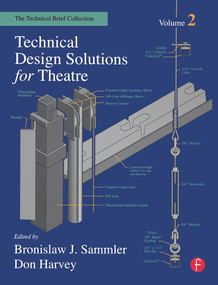 Technical Design Solutions for Theatre (The Technical Brief Collection Volume 2) - 9780240804927 by Ben Sammler, Don Harvey, 9780240804927