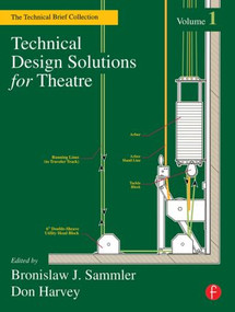 Technical Design Solutions for Theatre (The Technical Brief Collection Volume 1) - 9780240804903 by Ben Sammler, Don Harvey, 9780240804903