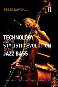 Technology and the Stylistic Evolution of the Jazz Bass - 9780367231873 by Peter Dowdall, 9780367231873