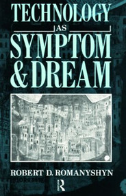 Technology as Symptom and Dream - 9780415007870 by Robert Romanyshyn, 9780415007870