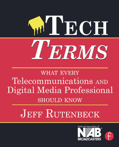 Tech Terms (What Every Telecommunications and Digital Media Professional Should Know) by Jeff Rutenbeck, 9780240807577