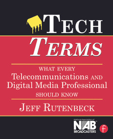 Tech Terms (What Every Telecommunications and Digital Media Professional Should Know) by Jeff Rutenbeck, 9780240807577